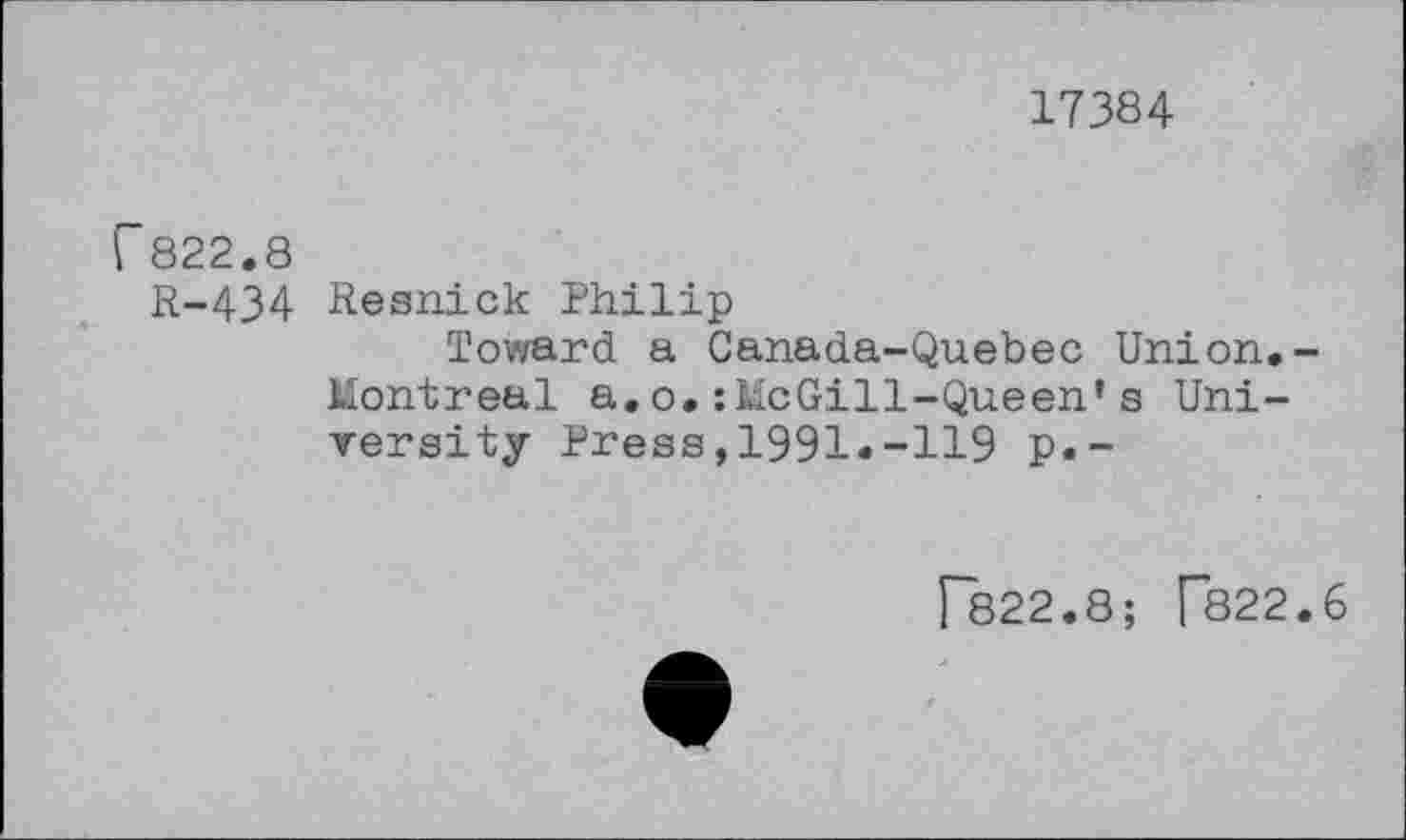 ﻿17384
F 822.8
R-434 Resnick Philip
Toward a Canada-Quebec Union.-Montreal a.o.:McGill-Queen's University Press,1991.-119 p.-
["822.8; [822.6